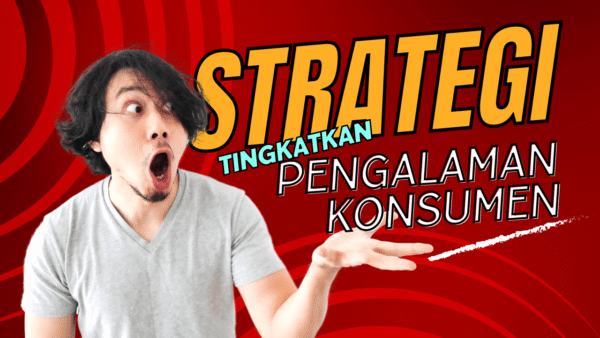 Pengalaman Konsumen: Lebih dari Sekadar Transaksi, Kunci Kesuksesan Bisnis di Era Digital